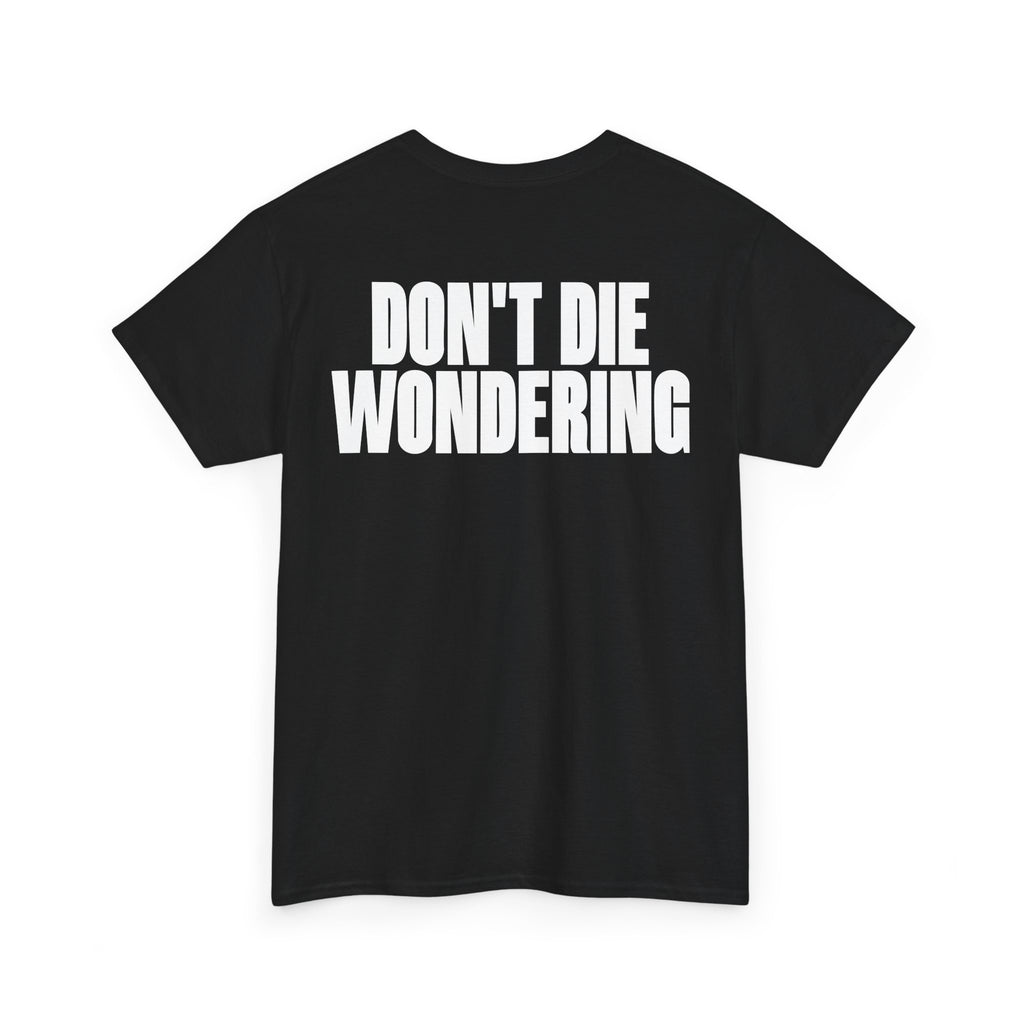 DON'T DIE WONDERING TEE