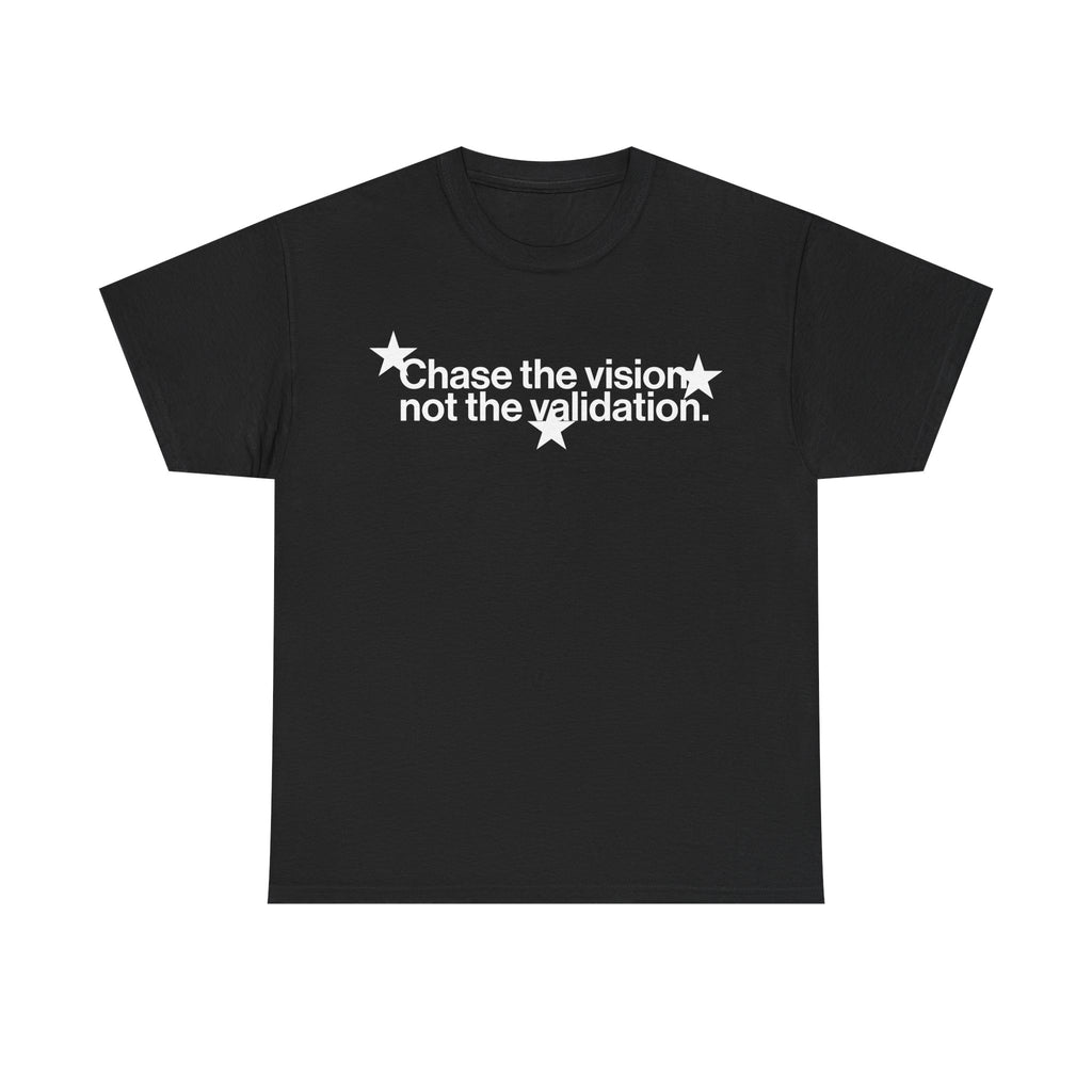 CHASE THE VISION NOT THE VALIDATION TEE