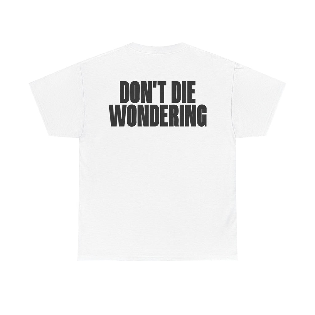 DON'T DIE WONDERING TEE