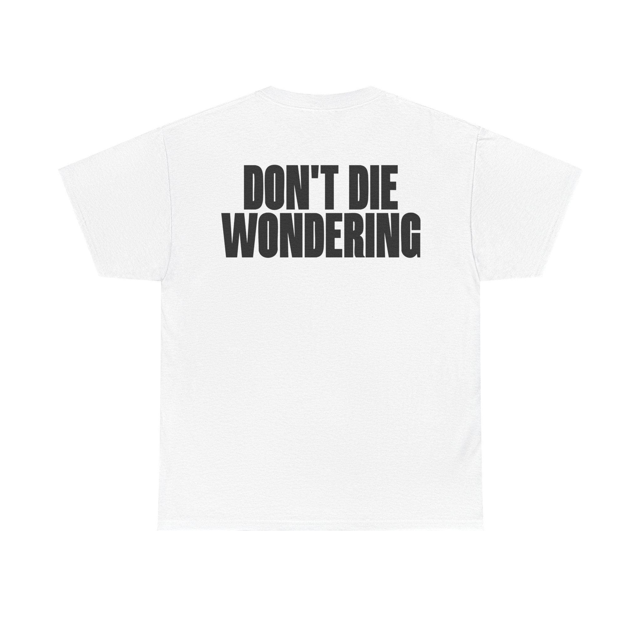 DON'T DIE WONDERING TEE