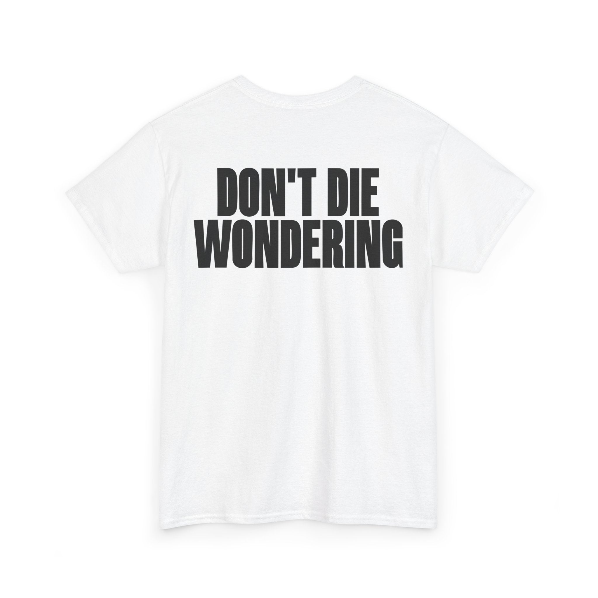 DON'T DIE WONDERING TEE