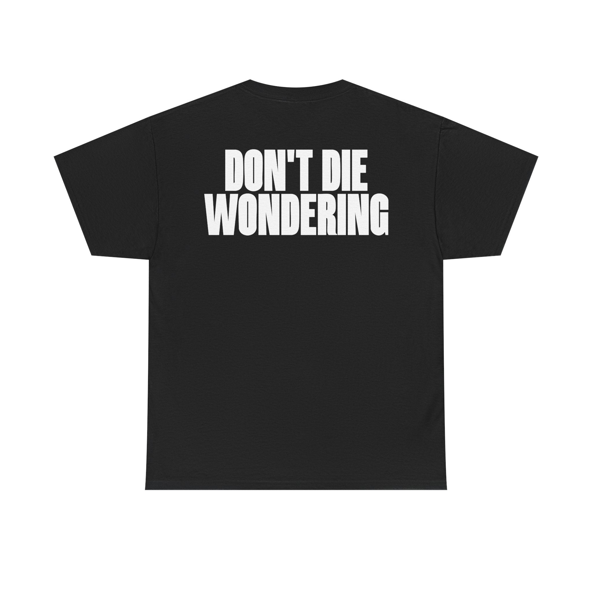 DON'T DIE WONDERING TEE