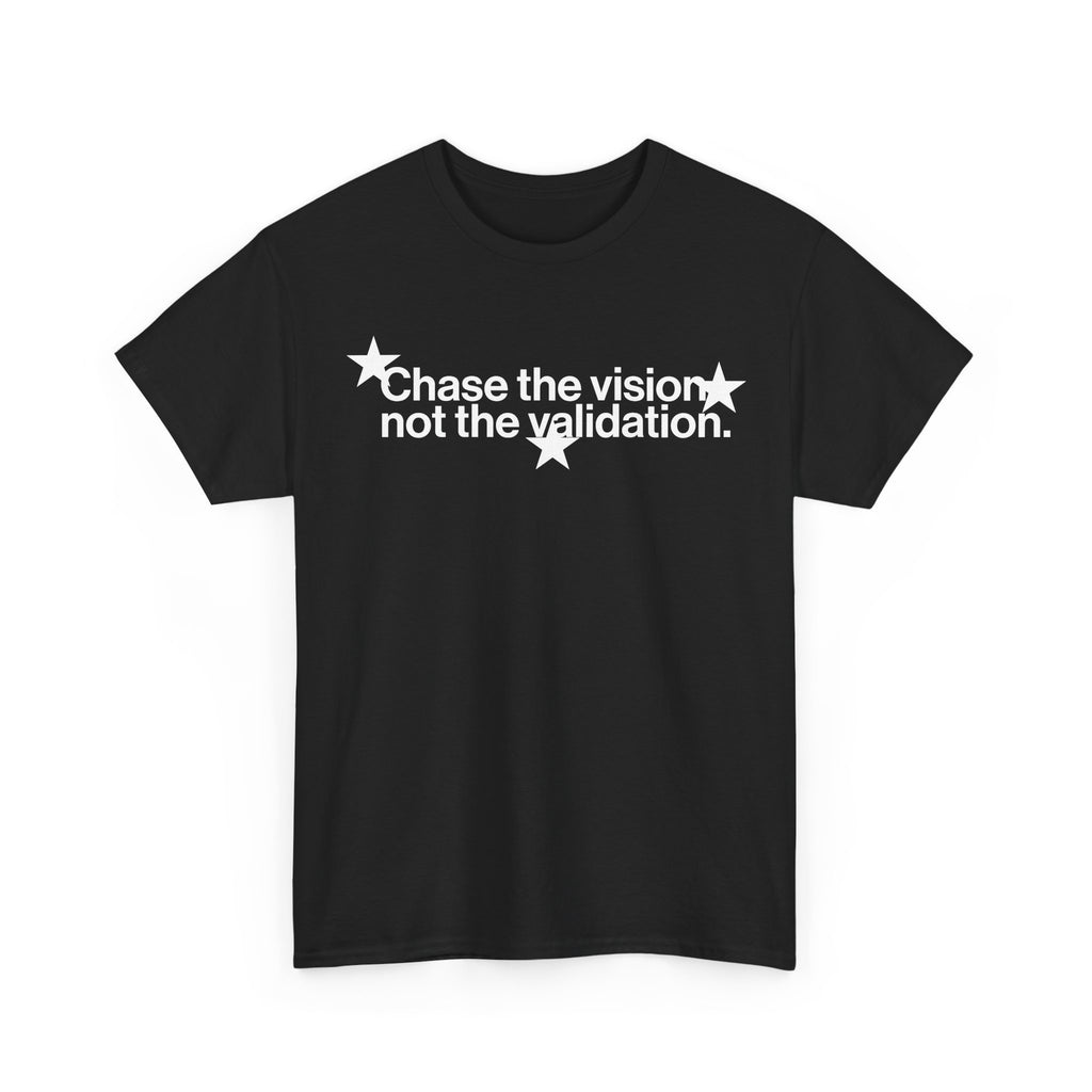 CHASE THE VISION NOT THE VALIDATION TEE